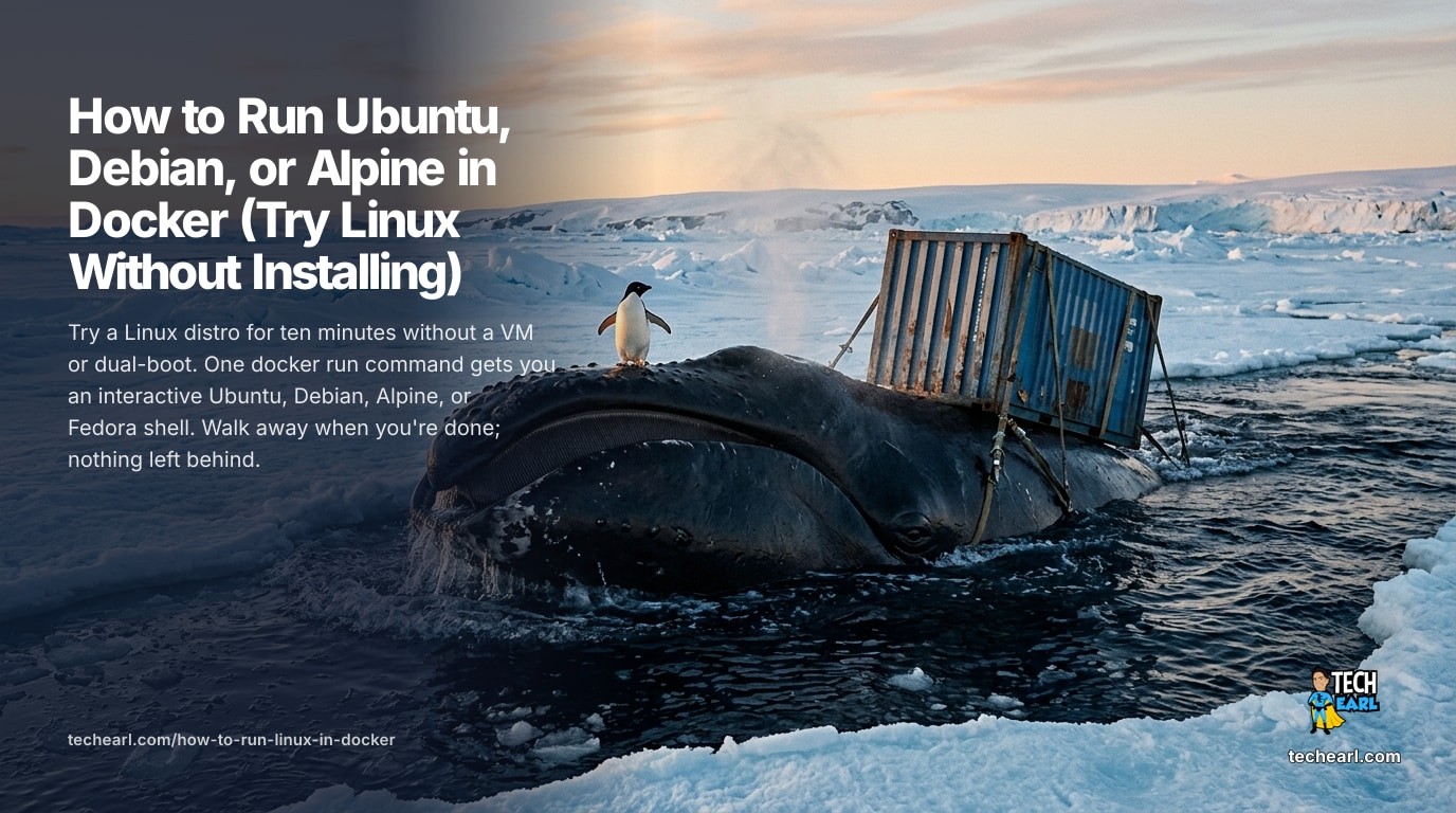 Run an Ubuntu, Debian, Alpine, Rocky, or Fedora shell in Docker without installing or VM. The one-liners, what's NOT in a minimal image, and how to make changes persist.